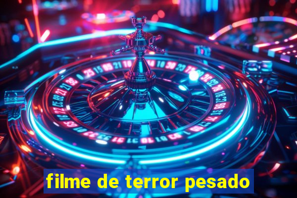 filme de terror pesado